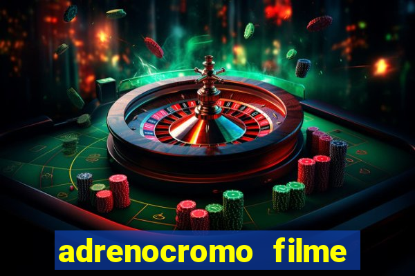 adrenocromo filme onde assistir